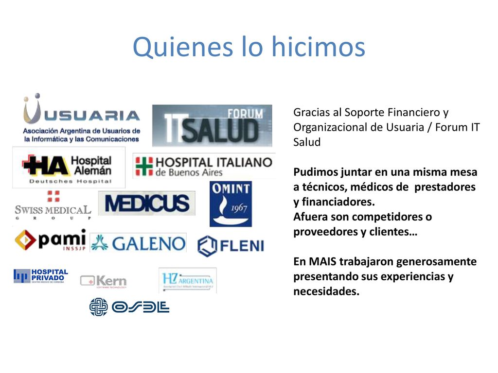 Quienes lo hicimos Gracias al Soporte Financiero y Organizacional de Usuaria / Forum IT Salud.