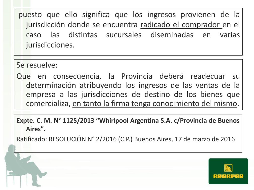puesto que ello significa que los ingresos provienen de la jurisdicción donde se encuentra radicado el comprador en el caso las distintas sucursales diseminadas en varias jurisdicciones.