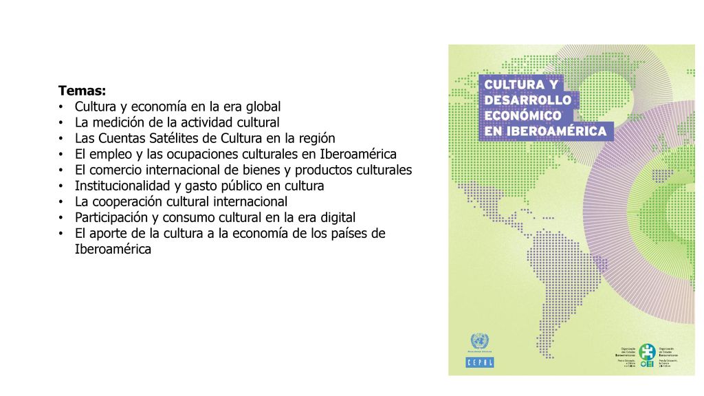 Temas: Cultura y economía en la era global. La medición de la actividad cultural. Las Cuentas Satélites de Cultura en la región.