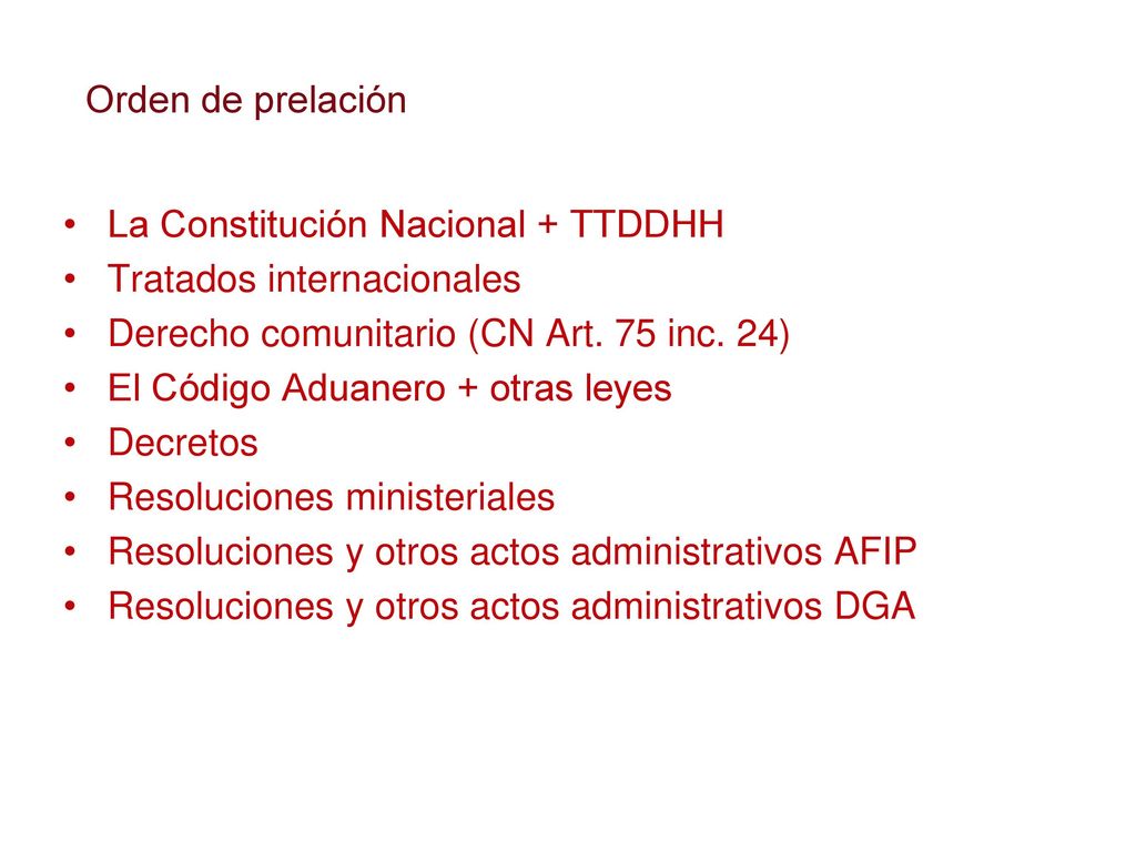 Orden de prelación La Constitución Nacional + TTDDHH. Tratados internacionales. Derecho comunitario (CN Art. 75 inc. 24)