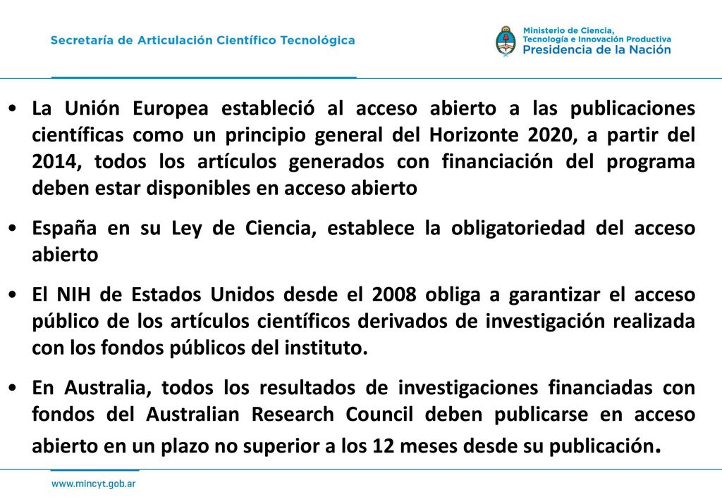 La Unión Europea estableció al acceso abierto a las publicaciones científicas como un principio general del Horizonte 2020, a partir del 2014, todos los artículos generados con financiación del programa deben estar disponibles en acceso abierto