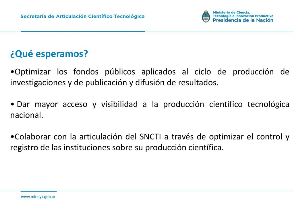 ¿Qué esperamos Optimizar los fondos públicos aplicados al ciclo de producción de investigaciones y de publicación y difusión de resultados.