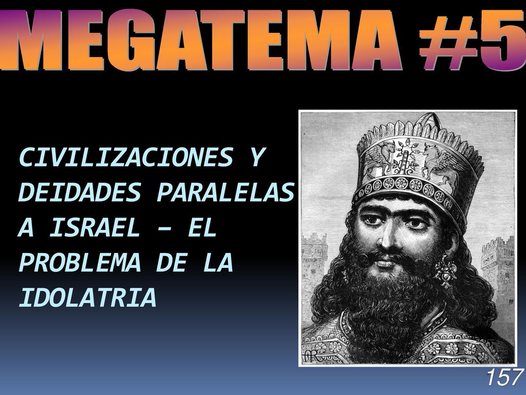 MEGATEMA #5 CIVILIZACIONES Y DEIDADES PARALELAS A ISRAEL – EL PROBLEMA DE LA IDOLATRIA 157