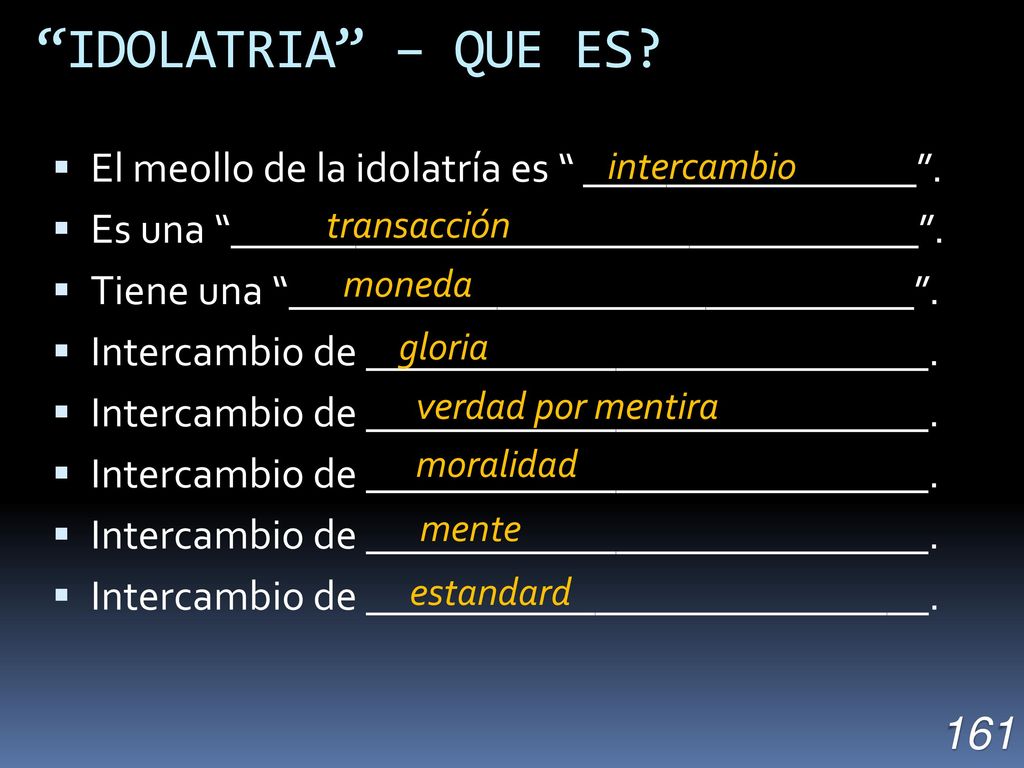 IDOLATRIA – QUE ES El meollo de la idolatría es ________________ . Es una _________________________________ .