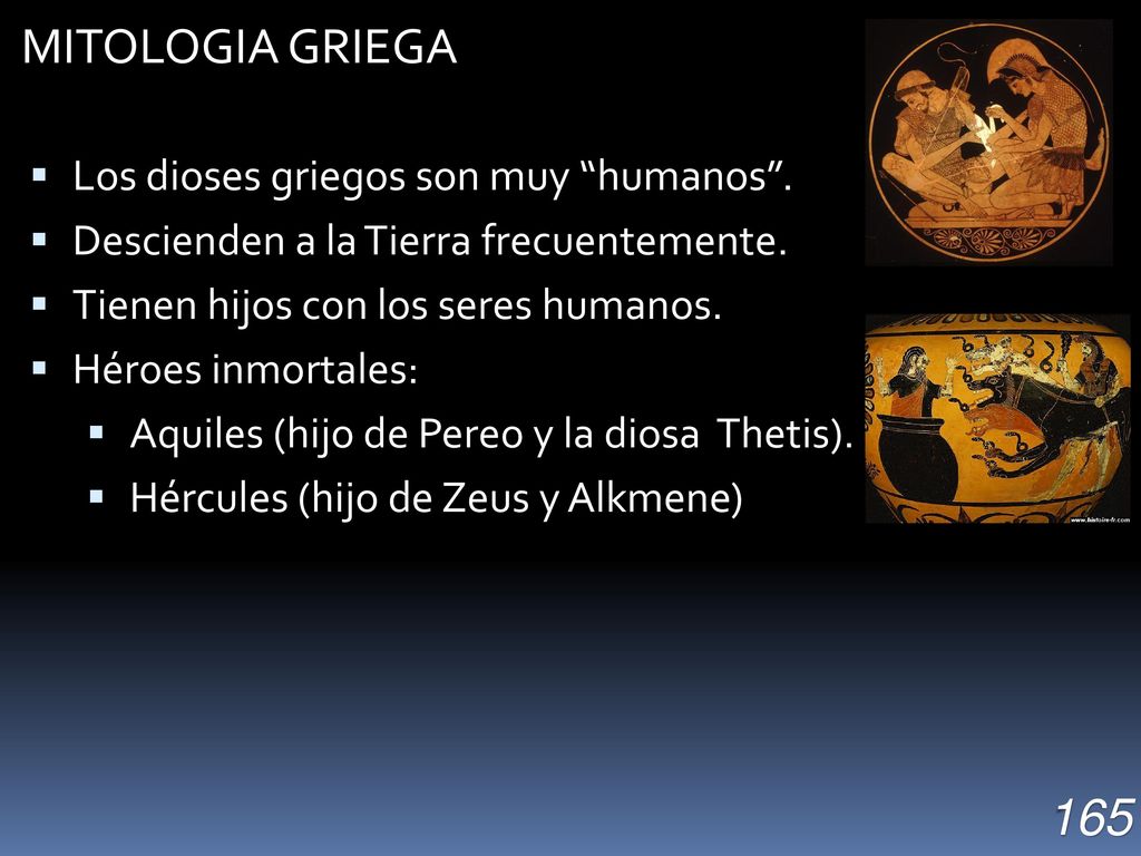 MITOLOGIA GRIEGA 165 Los dioses griegos son muy humanos .
