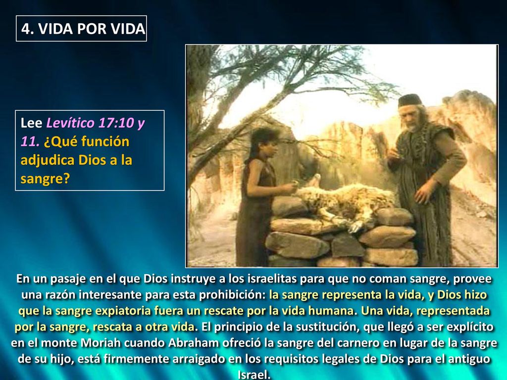 4. VIDA POR VIDA Lee Levítico 17:10 y 11. ¿Qué función adjudica Dios a la sangre