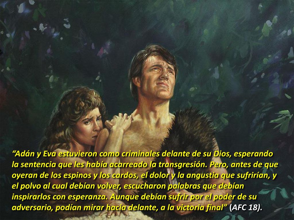 Adán y Eva estuvieron como criminales delante de su Dios, esperando la sentencia que les había acarreado la transgresión.