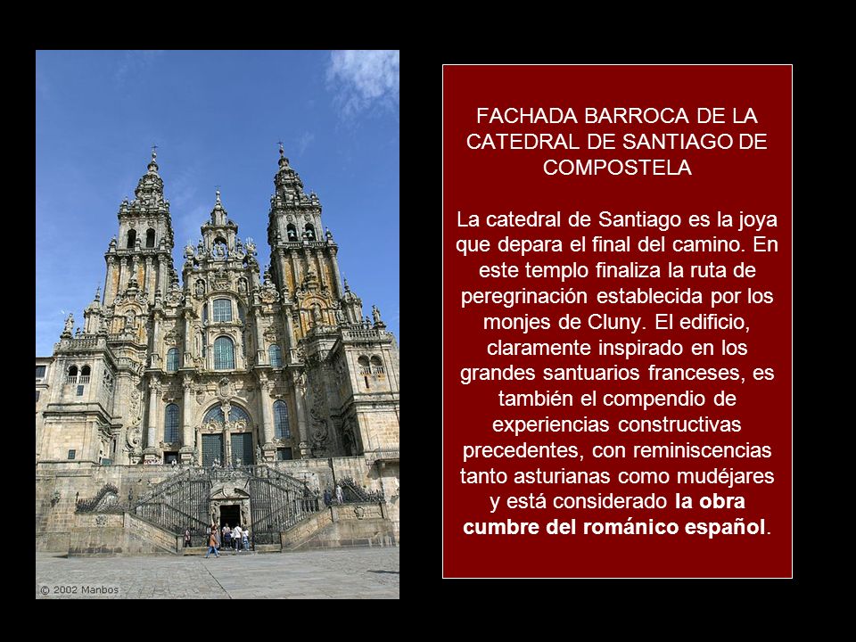 FACHADA BARROCA DE LA CATEDRAL DE SANTIAGO DE COMPOSTELA La catedral de Santiago es la joya que depara el final del camino.
