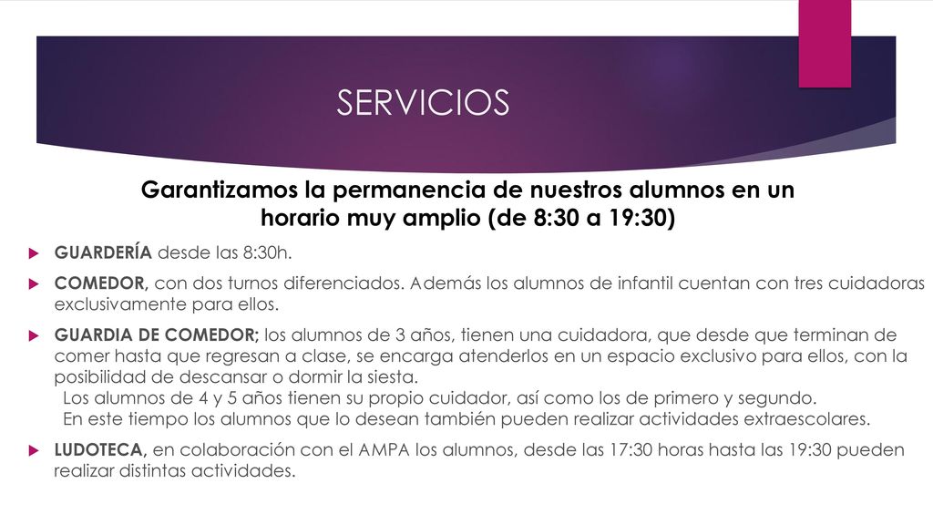 SERVICIOS Garantizamos la permanencia de nuestros alumnos en un horario muy amplio (de 8:30 a 19:30)