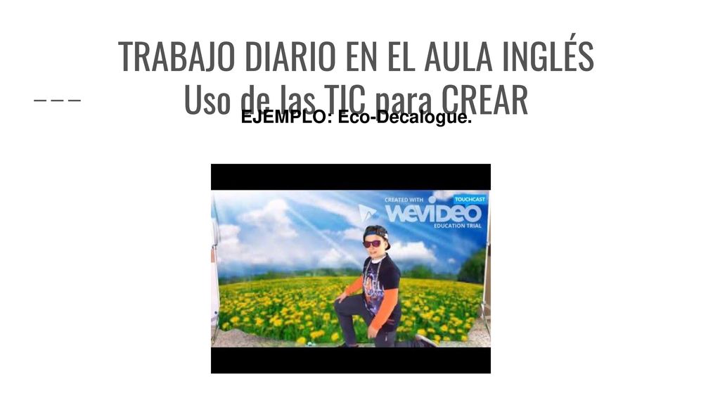 TRABAJO DIARIO EN EL AULA INGLÉS Uso de las TIC para CREAR