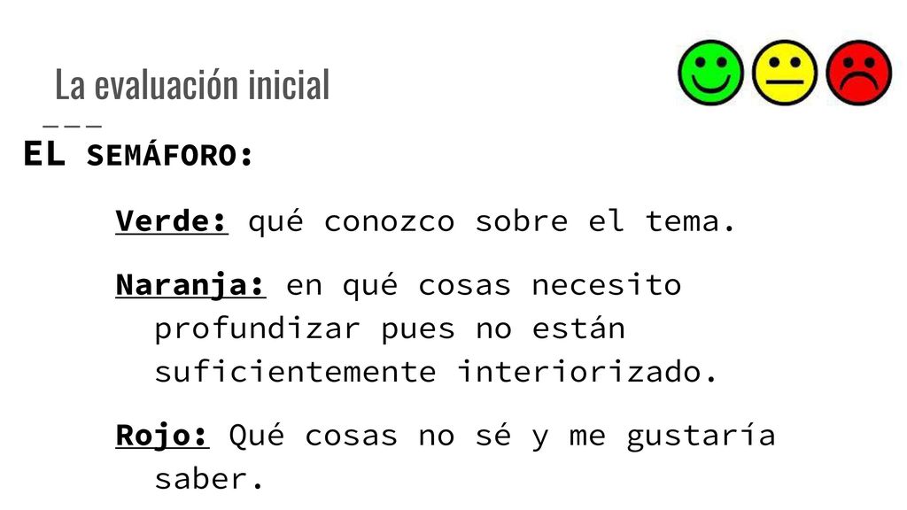 La evaluación inicial EL SEMÁFORO: Verde: qué conozco sobre el tema.
