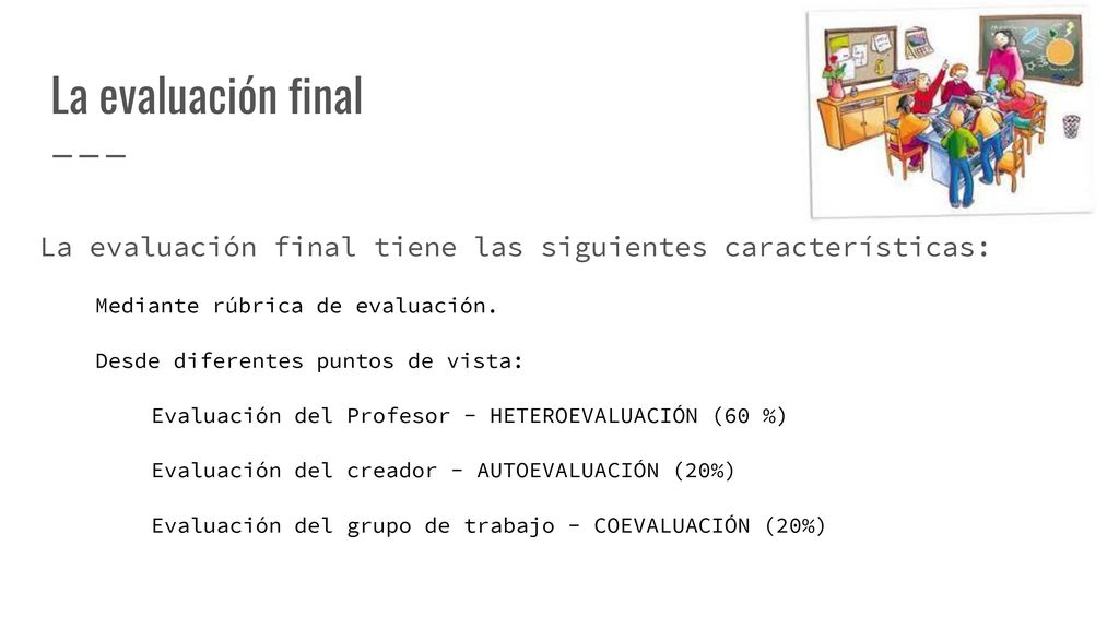 La evaluación final La evaluación final tiene las siguientes características: Mediante rúbrica de evaluación.