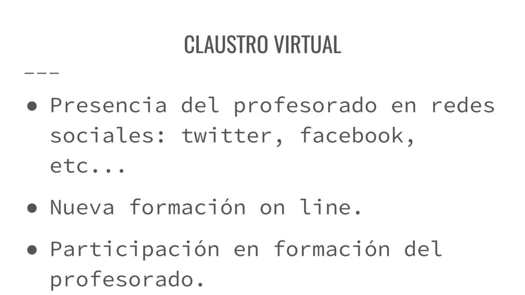 CLAUSTRO VIRTUAL Presencia del profesorado en redes sociales: twitter, facebook, etc... Nueva formación on line.