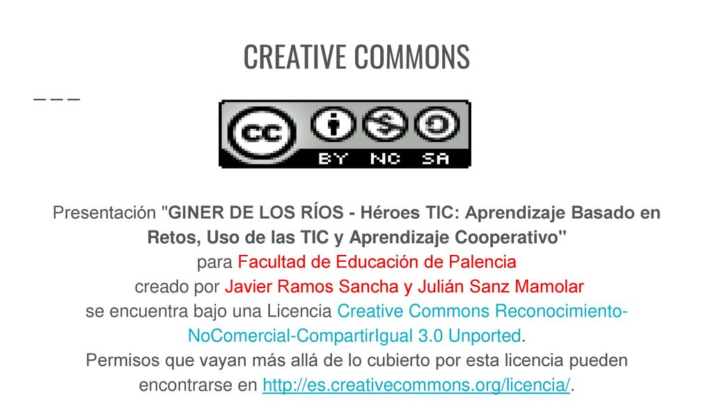 CREATIVE COMMONS Presentación GINER DE LOS RÍOS - Héroes TIC: Aprendizaje Basado en Retos, Uso de las TIC y Aprendizaje Cooperativo