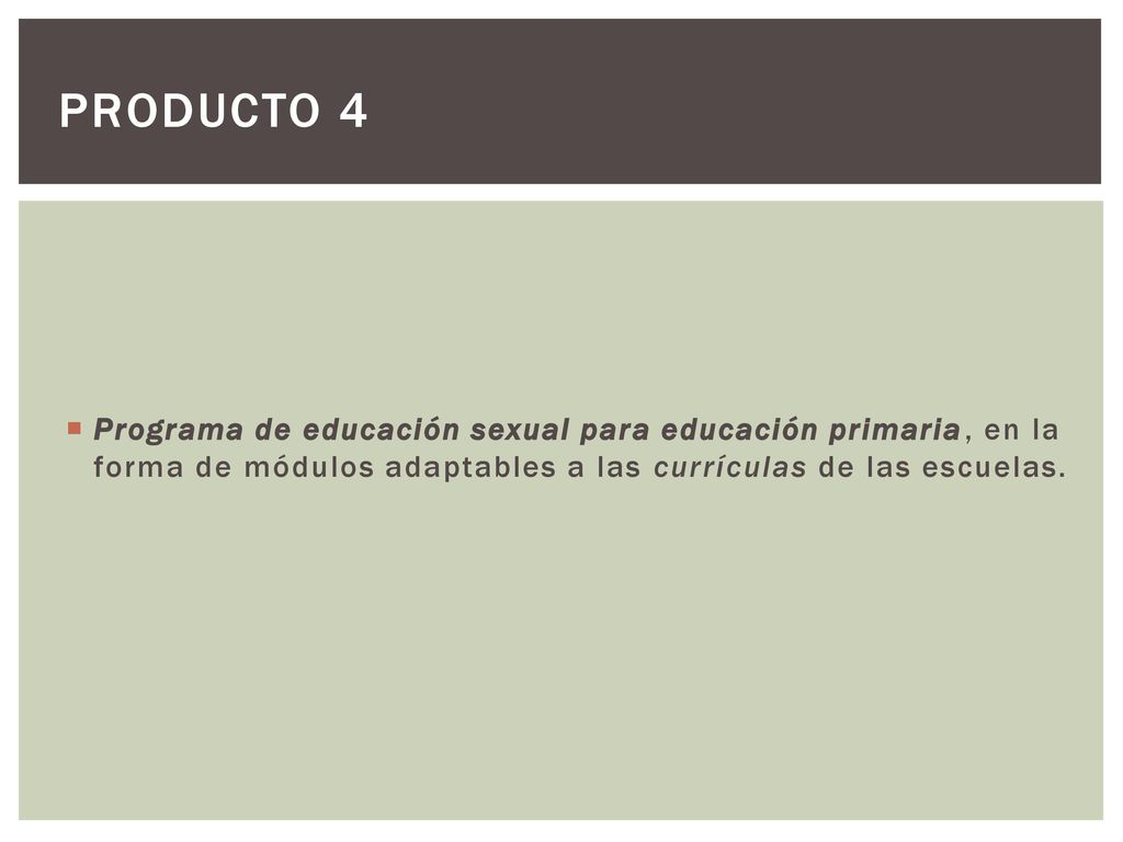Producto 4 Programa de educación sexual para educación primaria, en la forma de módulos adaptables a las currículas de las escuelas.