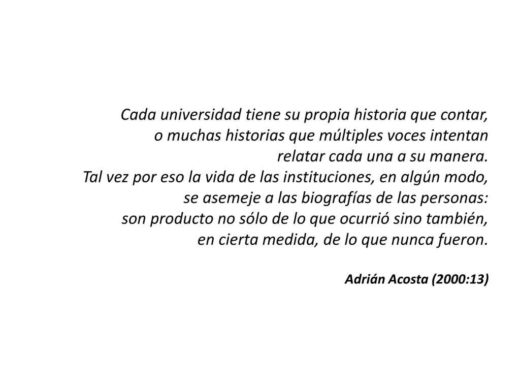 Cada universidad tiene su propia historia que contar, o muchas historias que múltiples voces intentan relatar cada una a su manera.