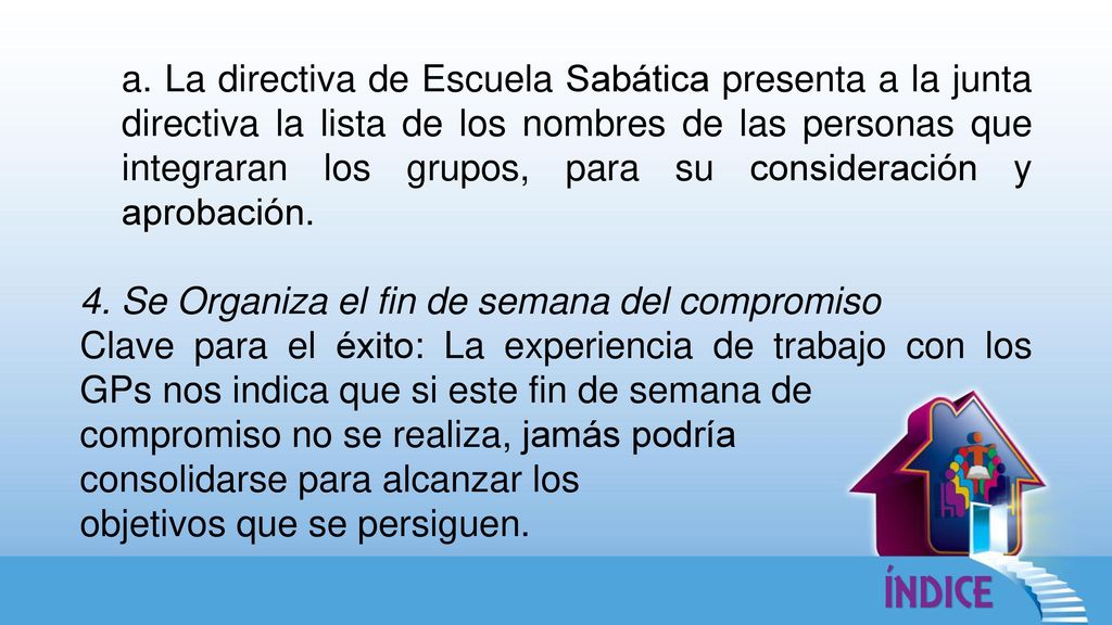 a. La directiva de Escuela Sabática presenta a la junta directiva la lista de los nombres de las personas que integraran los grupos, para su consideración y aprobación.
