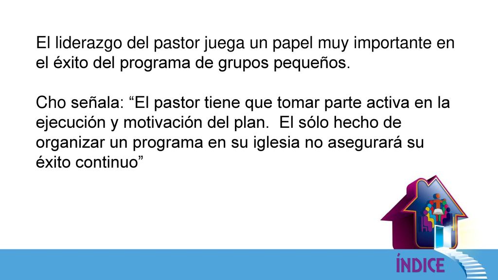 El liderazgo del pastor juega un papel muy importante en el éxito del programa de grupos pequeños.
