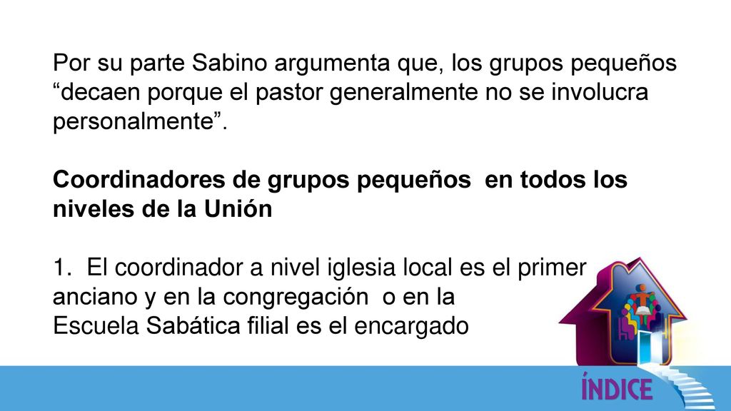 Por su parte Sabino argumenta que, los grupos pequeños decaen porque el pastor generalmente no se involucra personalmente .