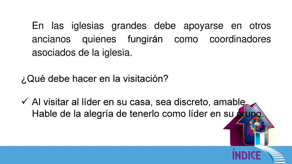 En las iglesias grandes debe apoyarse en otros ancianos quienes fungirán como coordinadores asociados de la iglesia.