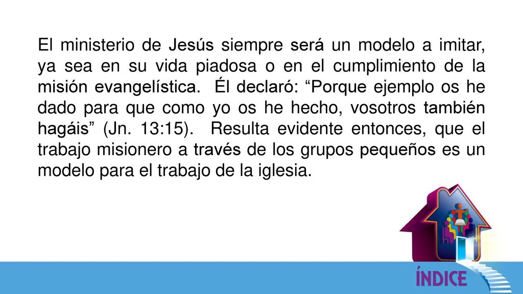 El ministerio de Jesús siempre será un modelo a imitar, ya sea en su vida piadosa o en el cumplimiento de la misión evangelística.