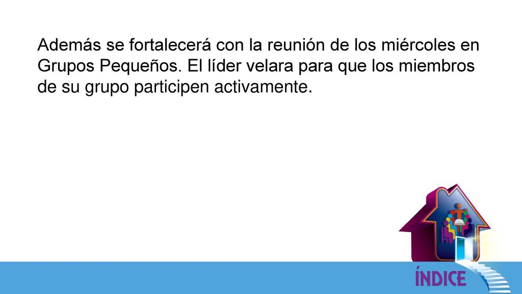Además se fortalecerá con la reunión de los miércoles en Grupos Pequeños.