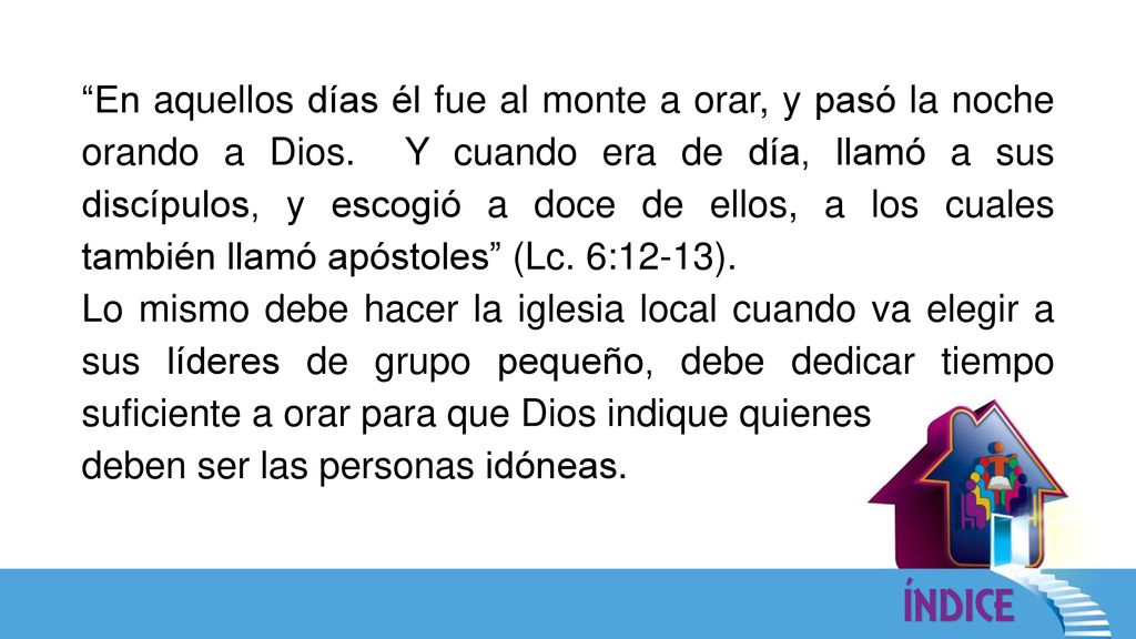 En aquellos días él fue al monte a orar, y pasó la noche orando a Dios. Y cuando era de día, llamó a sus discípulos, y escogió a doce de ellos, a los cuales también llamó apóstoles (Lc. 6:12-13).