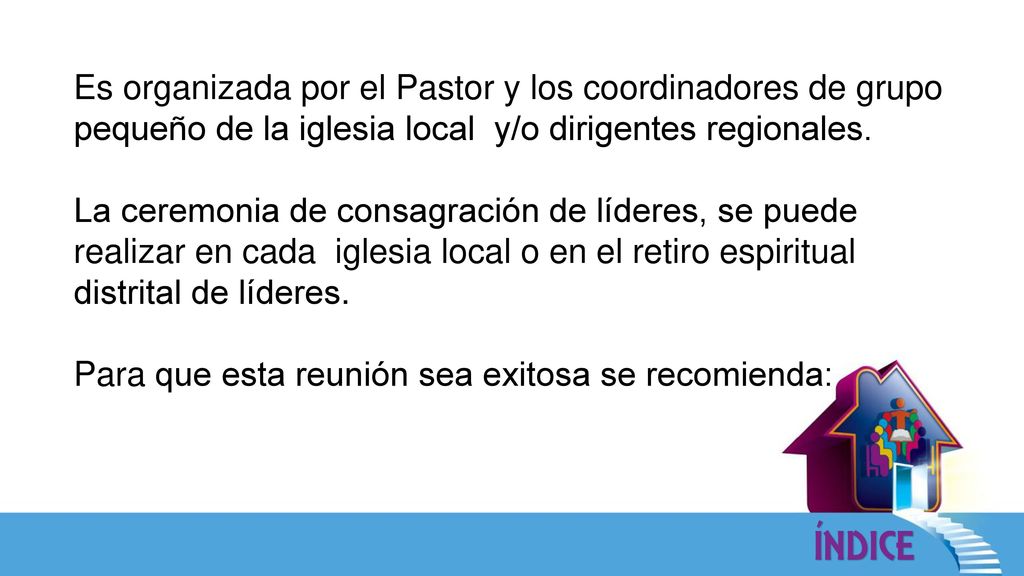 Es organizada por el Pastor y los coordinadores de grupo pequeño de la iglesia local y/o dirigentes regionales.