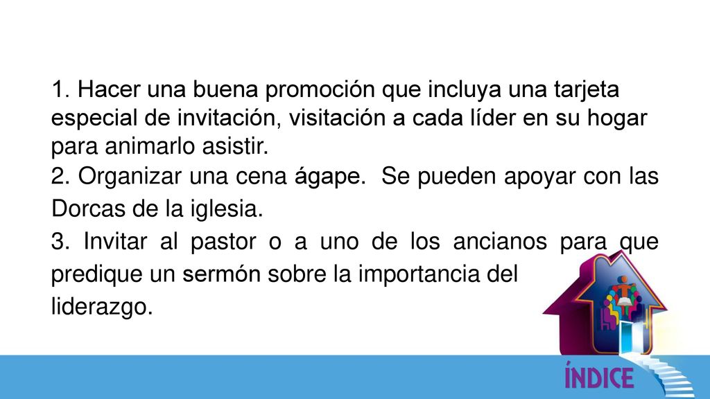1. Hacer una buena promoción que incluya una tarjeta especial de invitación, visitación a cada líder en su hogar para animarlo asistir.