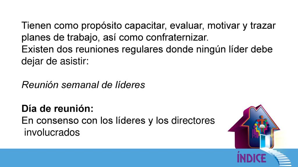 Tienen como propósito capacitar, evaluar, motivar y trazar planes de trabajo, así como confraternizar.