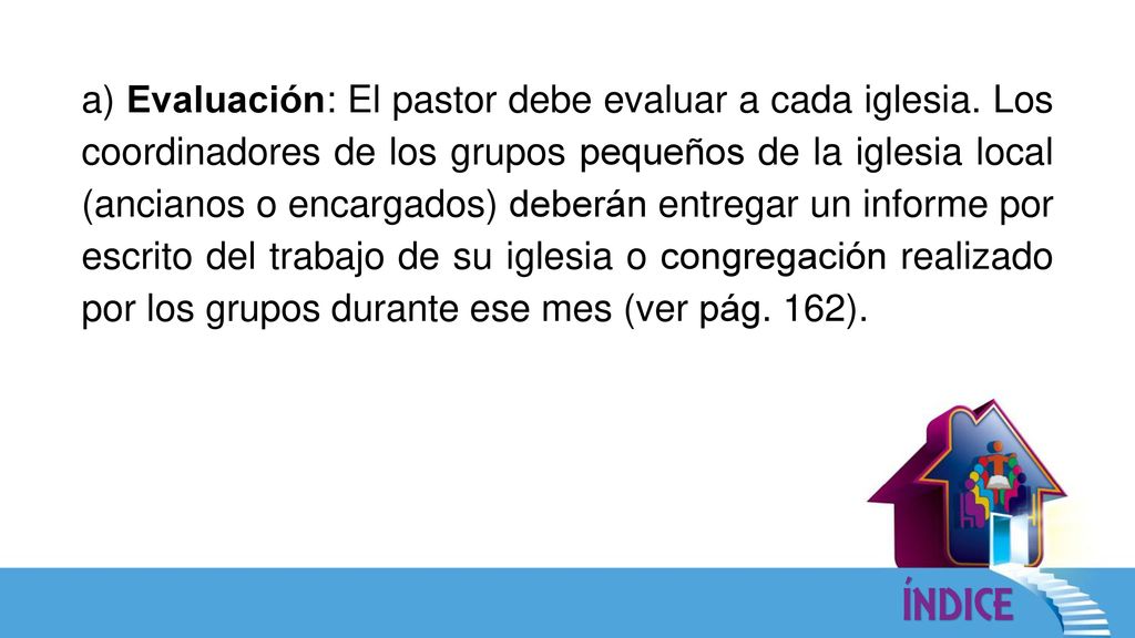 a) Evaluación: El pastor debe evaluar a cada iglesia