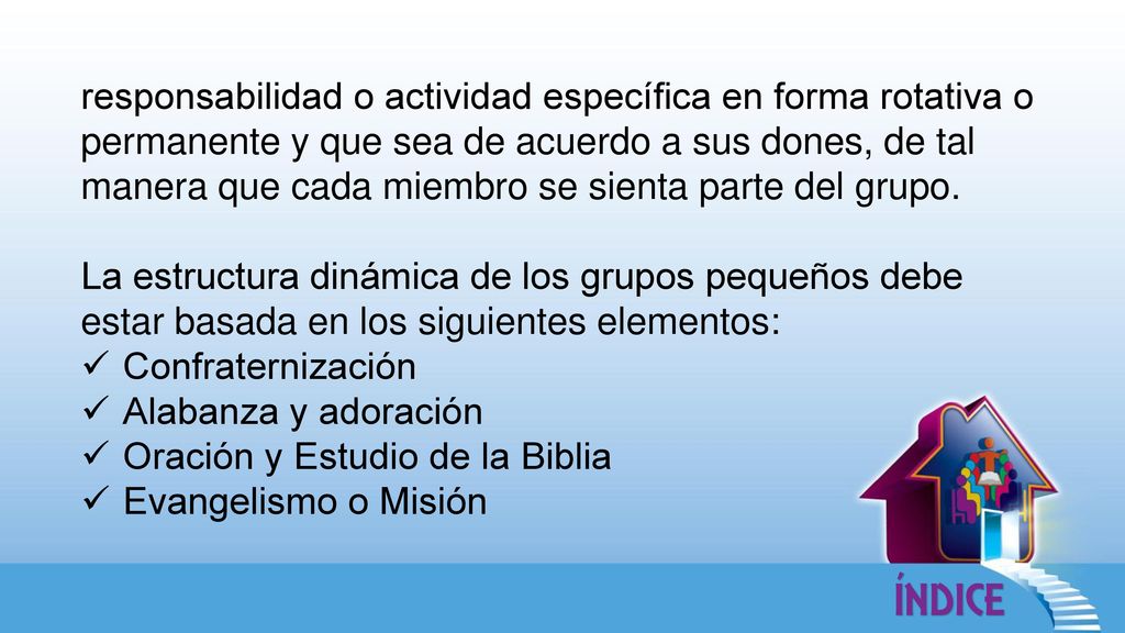 responsabilidad o actividad específica en forma rotativa o permanente y que sea de acuerdo a sus dones, de tal manera que cada miembro se sienta parte del grupo.