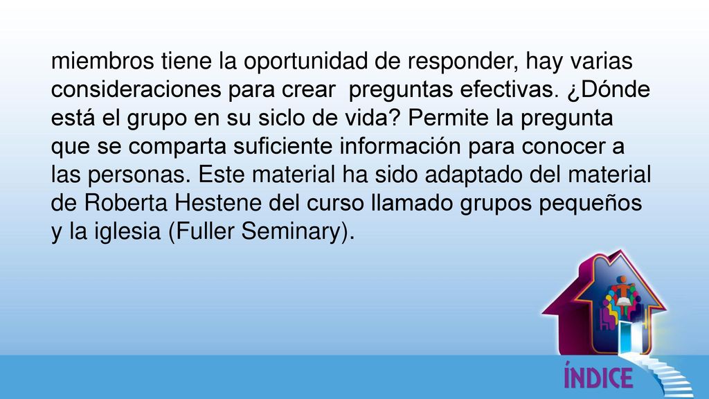 miembros tiene la oportunidad de responder, hay varias consideraciones para crear preguntas efectivas.