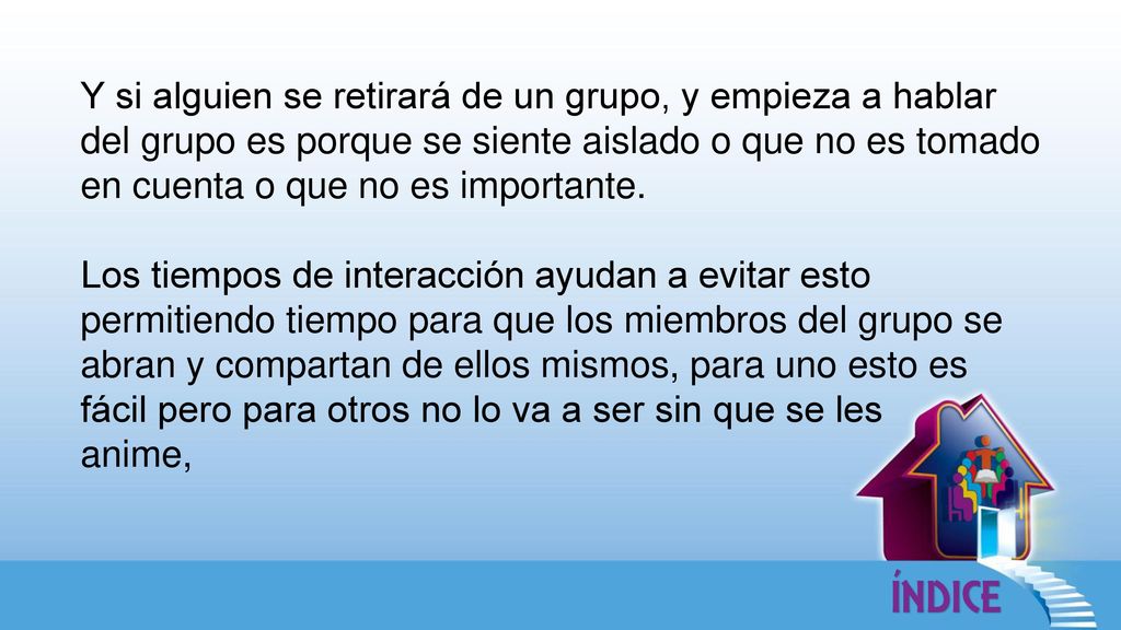 Y si alguien se retirará de un grupo, y empieza a hablar del grupo es porque se siente aislado o que no es tomado en cuenta o que no es importante.