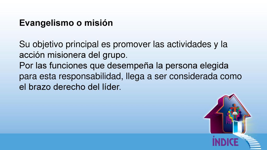 Evangelismo o misión Su objetivo principal es promover las actividades y la acción misionera del grupo.