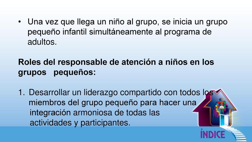 Una vez que llega un niño al grupo, se inicia un grupo pequeño infantil simultáneamente al programa de adultos.