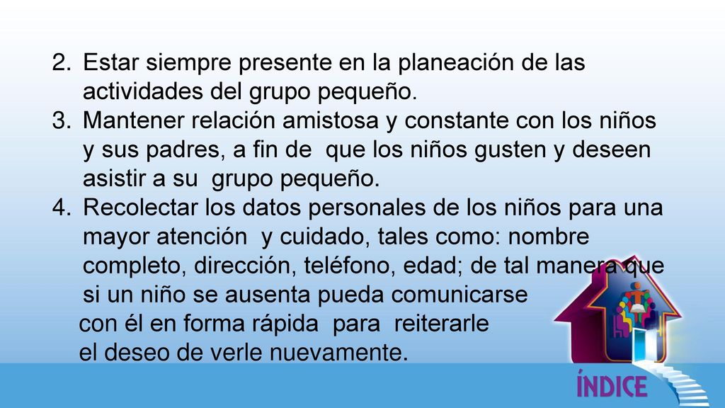 Estar siempre presente en la planeación de las actividades del grupo pequeño.