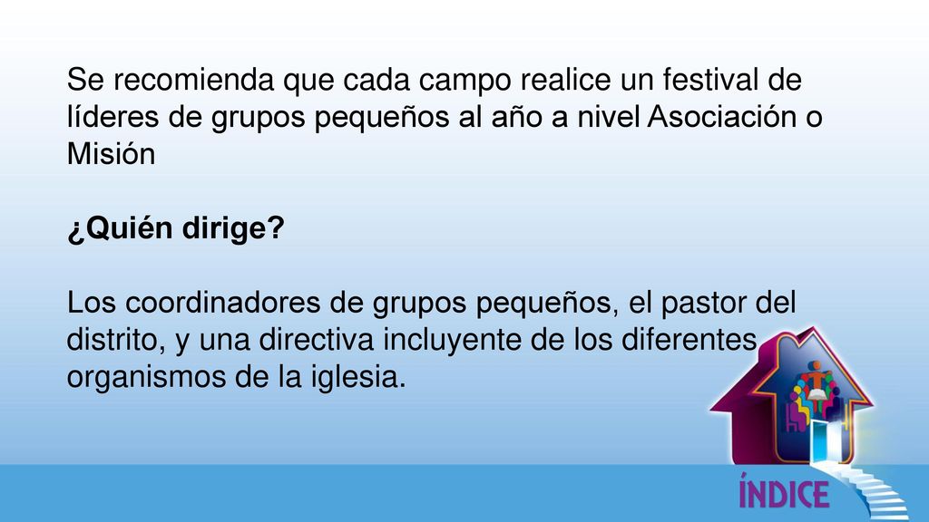 Se recomienda que cada campo realice un festival de líderes de grupos pequeños al año a nivel Asociación o Misión