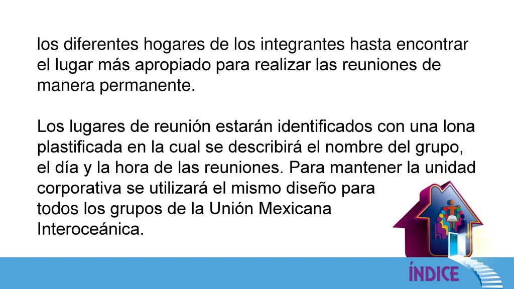 los diferentes hogares de los integrantes hasta encontrar el lugar más apropiado para realizar las reuniones de manera permanente.