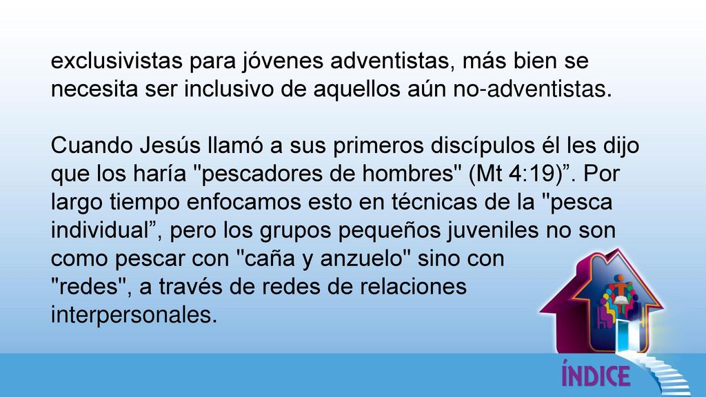 exclusivistas para jóvenes adventistas, más bien se necesita ser inclusivo de aquellos aún no-adventistas.