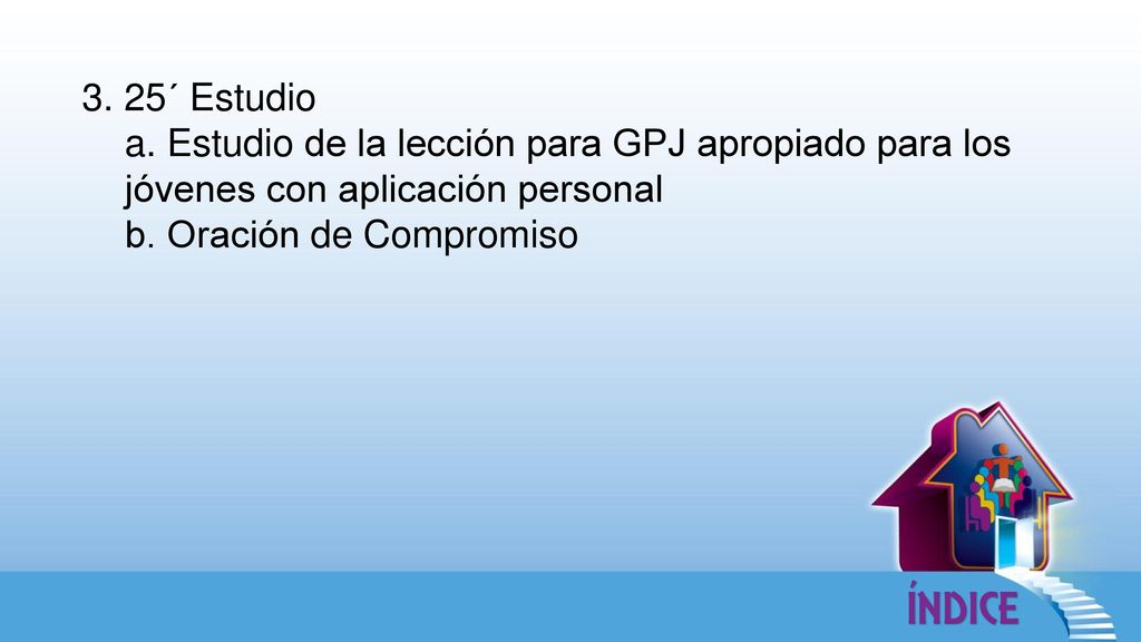 3. 25´ Estudio a. Estudio de la lección para GPJ apropiado para los jóvenes con aplicación personal.