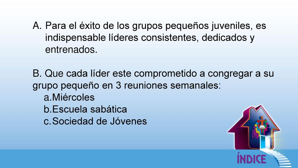 Para el éxito de los grupos pequeños juveniles, es indispensable líderes consistentes, dedicados y entrenados.