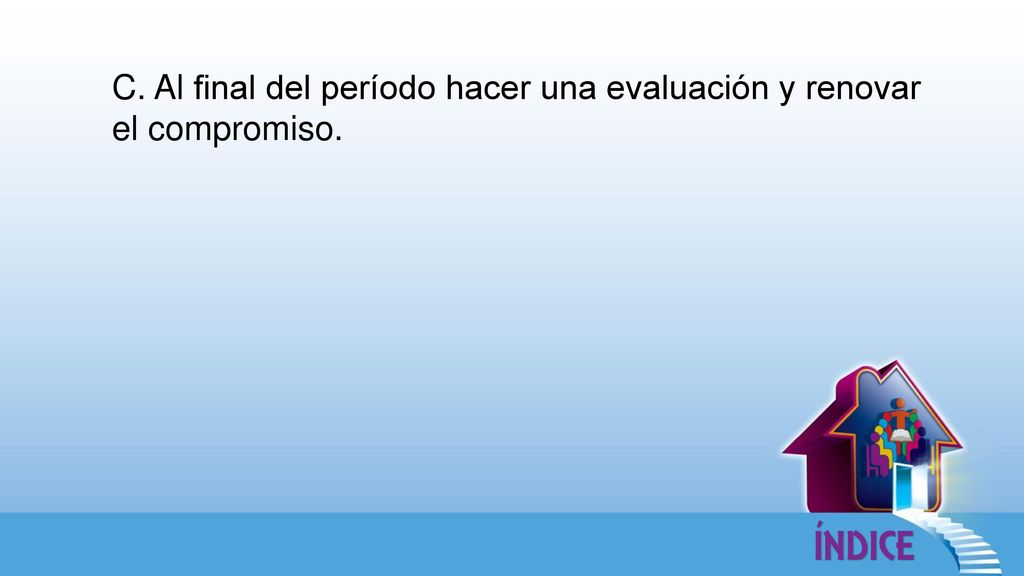 C. Al final del período hacer una evaluación y renovar el compromiso.
