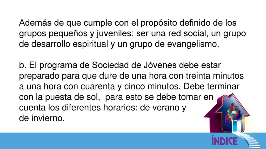 Además de que cumple con el propósito definido de los grupos pequeños y juveniles: ser una red social, un grupo de desarrollo espiritual y un grupo de evangelismo.