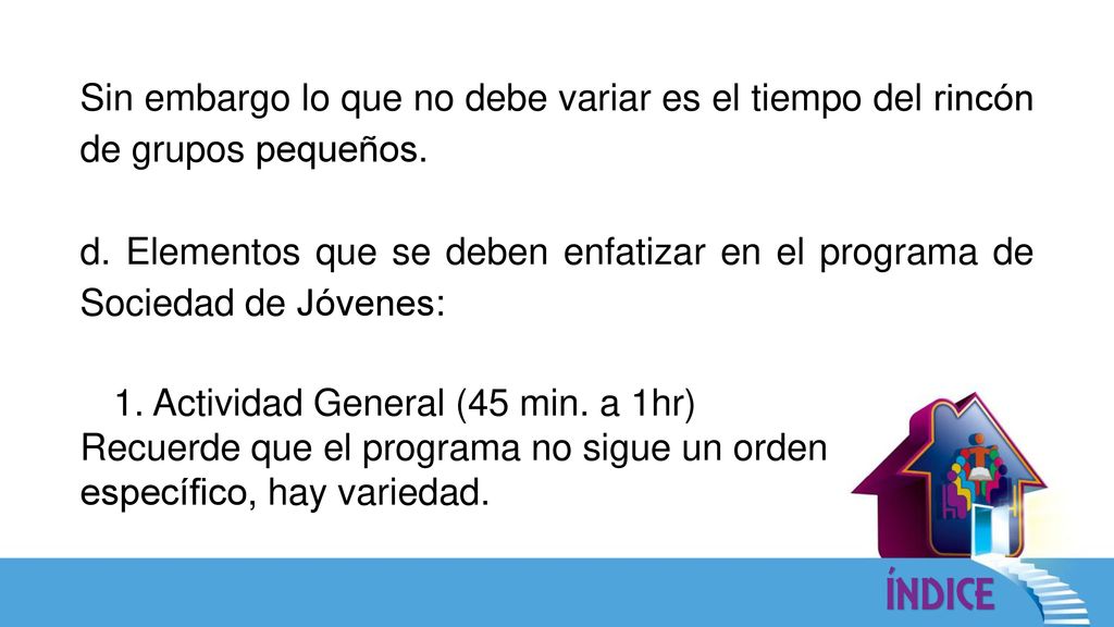 Sin embargo lo que no debe variar es el tiempo del rincón de grupos pequeños.