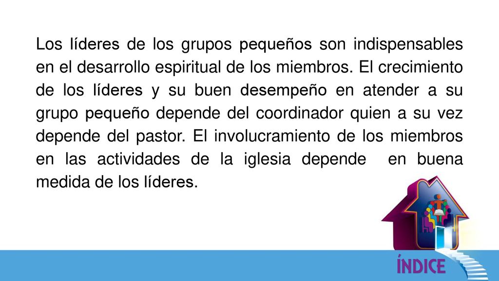 Los líderes de los grupos pequeños son indispensables en el desarrollo espiritual de los miembros.