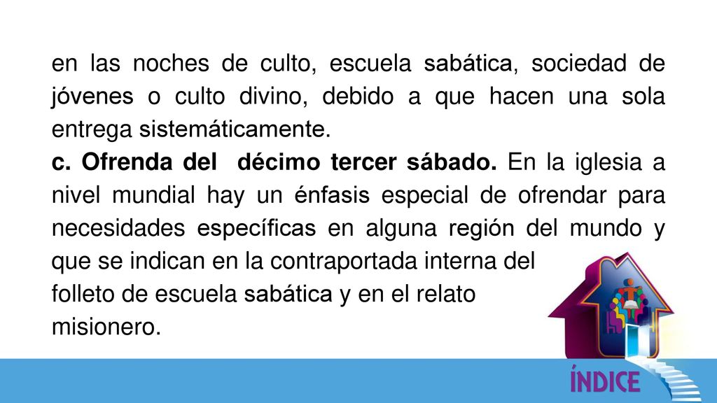 en las noches de culto, escuela sabática, sociedad de jóvenes o culto divino, debido a que hacen una sola entrega sistemáticamente.
