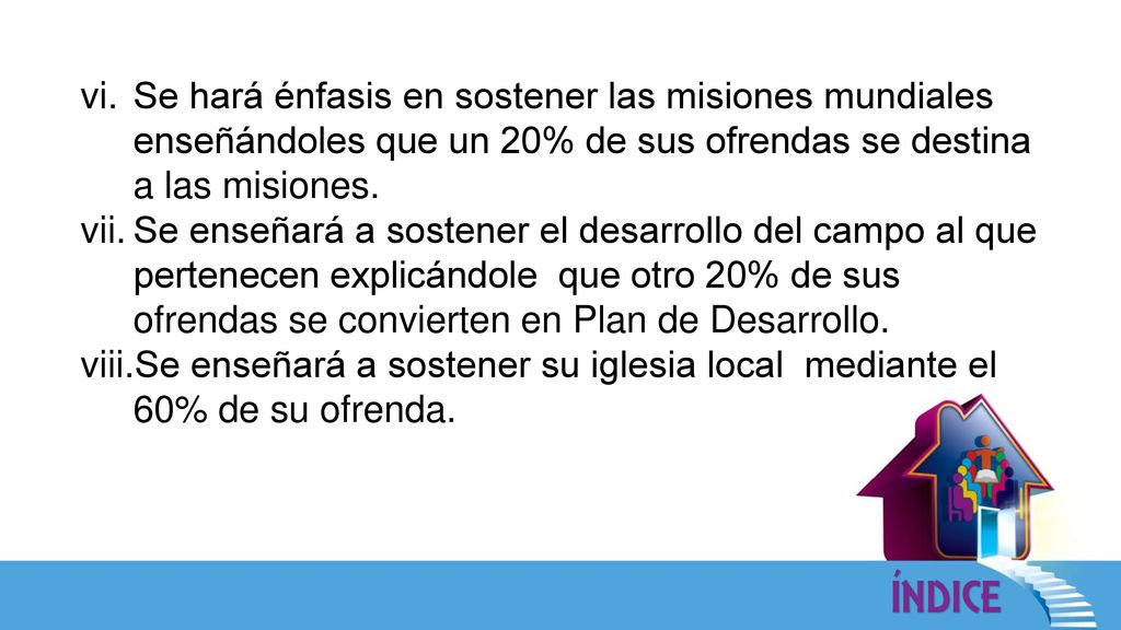 Se hará énfasis en sostener las misiones mundiales enseñándoles que un 20% de sus ofrendas se destina a las misiones.