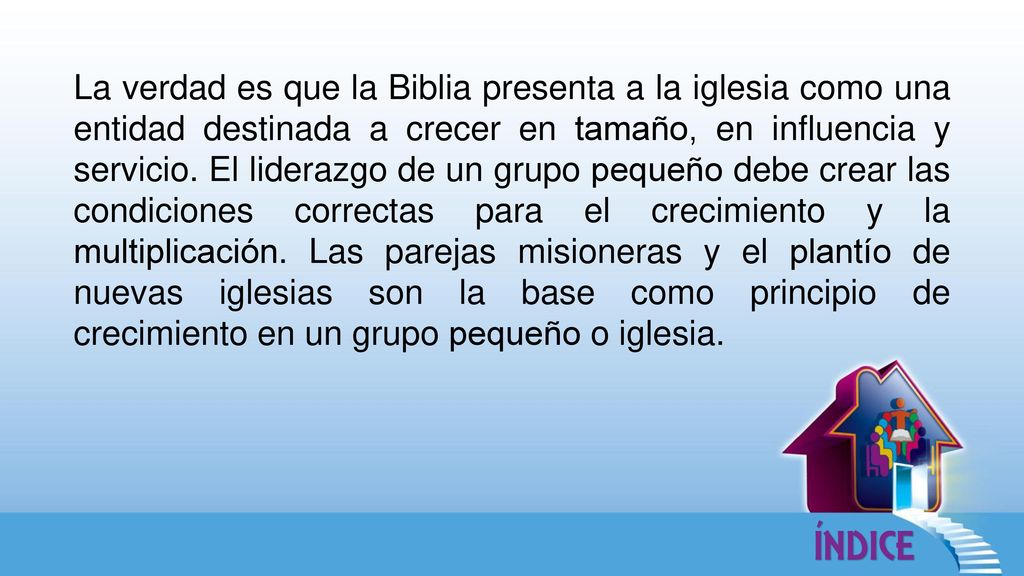 La verdad es que la Biblia presenta a la iglesia como una entidad destinada a crecer en tamaño, en influencia y servicio.