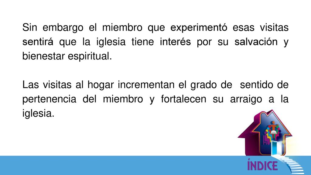 Sin embargo el miembro que experimentó esas visitas sentirá que la iglesia tiene interés por su salvación y bienestar espiritual.